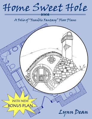 Home Sweet Hole: A Folio of Feasible Fantasy Floor Plans by Dean, Lynn