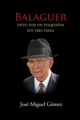 Balaguer Visto Por Un Psiquiatra: Sus tres vidas by GÃ³mez, JosÃ© Miguel