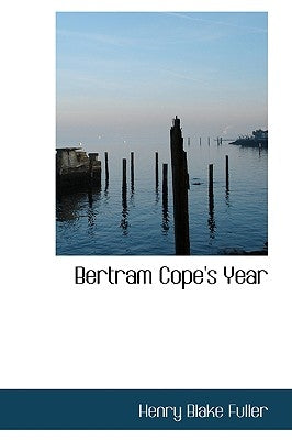 Bertram Cope's Year by Fuller, Henry Blake