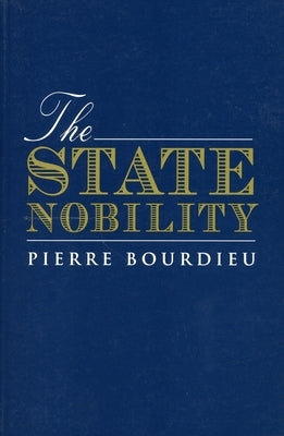 The State Nobility: Elite Schools in the Field of Power by Bourdieu, Pierre