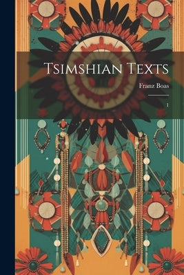 Tsimshian Texts: 1 by Boas, Franz