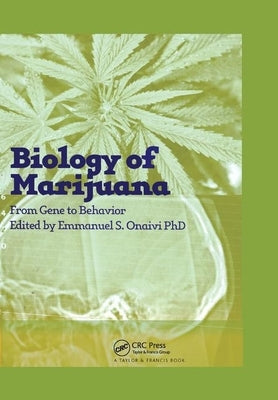 The Biology of Marijuana: From Gene to Behavior by Onaivi, Emmanuel S.