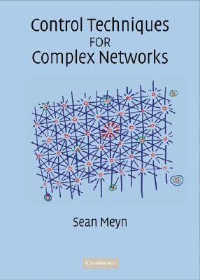 Control Techniques for Complex Networks by Meyn, Sean