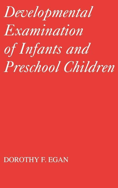Developmental Examinations of Infant and Preschool Children by Egan, Dorothy F.
