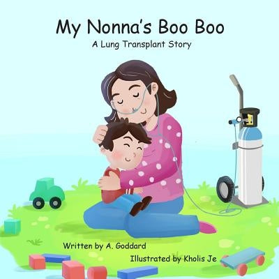 My Nonna's Boo Boo: A Lung Transplant Story by Goddard, A.