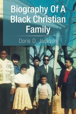 Biography of a Black Christian Family by Jackson, Doris D.