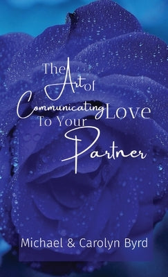 The Art of Communicating Love To Your Partner by Byrd, Carolyn