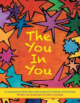 The You in You: An Inspirational Book about Spirituality for Children and Families by Campbell, Kathy