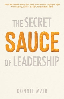 The Secret Sauce of Leadership by Maib, Donnie