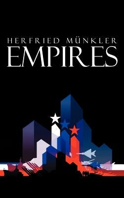 Empires: The Logic of World Domination from Ancient Rome to the United States by MÃ¼nkler, Herfried