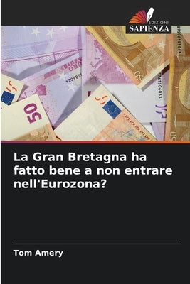 La Gran Bretagna ha fatto bene a non entrare nell'Eurozona? by Amery, Tom