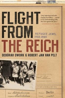 Flight from the Reich: Refugee Jews, 1933-1946 by Dwork, Deborah