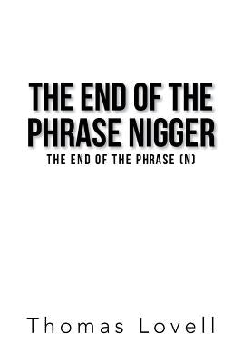 The End of the Phrase Nigger: The End of the Phrase (N) by Lovell, Thomas