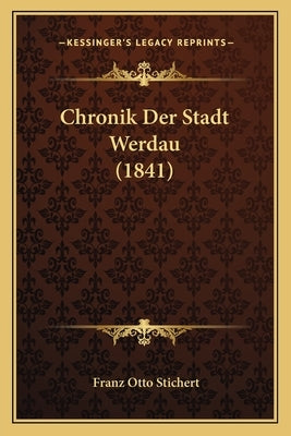 Chronik Der Stadt Werdau (1841) by Stichert, Franz Otto