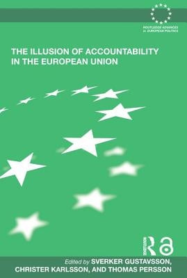 The Illusion of Accountability in the European Union by Gustavsson, Sverker