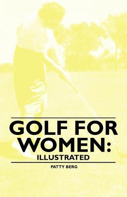 Golf for Women: Illustrated by Berg, Patty