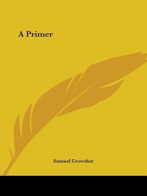 A Primer by Crowther, Samuel