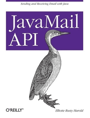 JavaMail API: Sending and Receiving Email with Java by Harold, Elliotte Rusty
