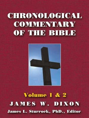 Chronological Commentary of the Bible: A Guide for Understanding the Scriptures Volume 1 & 2 by Dixon, James W.