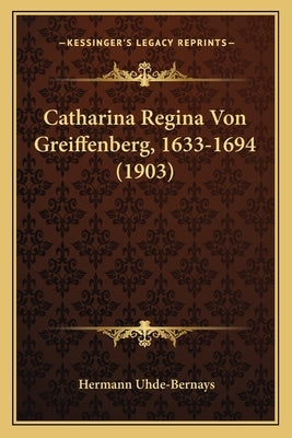 Catharina Regina Von Greiffenberg, 1633-1694 (1903) by Uhde-Bernays, Hermann