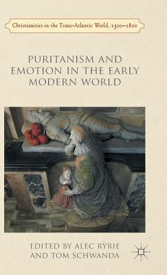 Puritanism and Emotion in the Early Modern World by Ryrie, A.