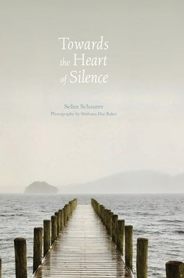 Towards the Heart of Silence by Schaurer, Selim