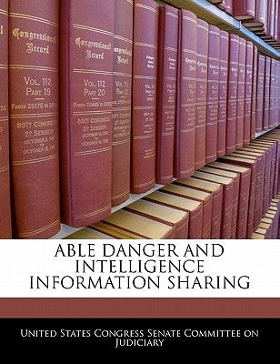 Able Danger and Intelligence Information Sharing by United States Congress Senate Committee
