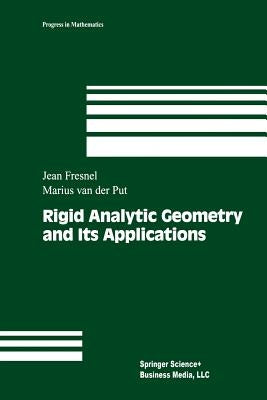 Rigid Analytic Geometry and Its Applications by Fresnel, Jean