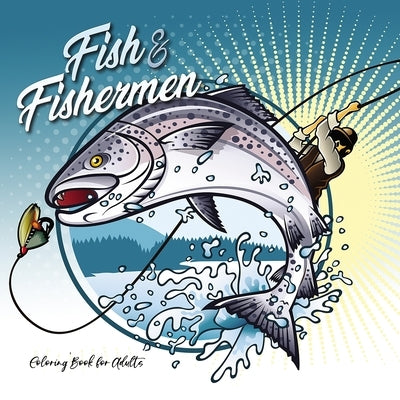 Fish and Fishermen Coloring Book for Adults: Fish Coloring Book for Men Fishing Coloring Book for Men Gift Fisherman 66P by Publishing, Monsoon