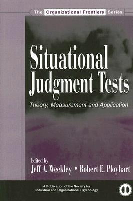Situational Judgment Tests: Theory, Measurement, and Application by Weekley, Jeff A.