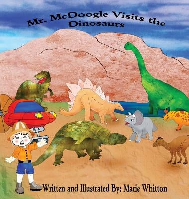Mr. McDoogle Visits the Dinosaurs by Whitton, Marie