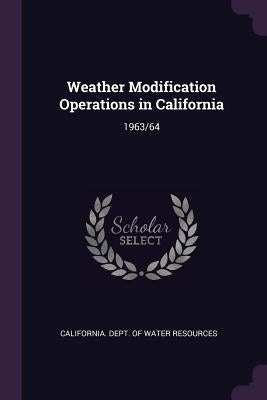 Weather Modification Operations in California: 1963/64 by California Dept of Water Resources