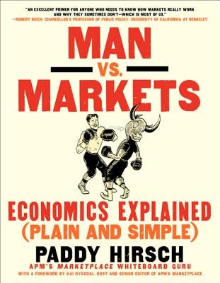 Man vs. Markets: Economics Explained (Plain and Simple) by Hirsch, Paddy