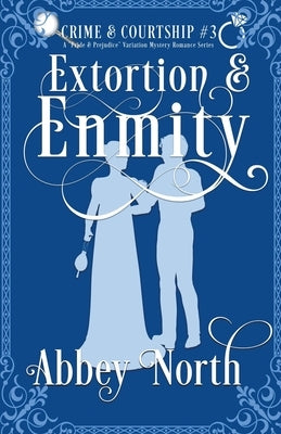 Extortion & Enmity: A Pride & Prejudice Variation Mystery Romance by North, Abbey