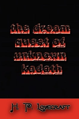 The Dream Quest of Unknown Kadath by Lovecraft, H. P.