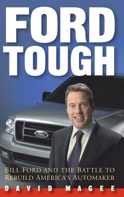 Ford Tough: Bill Ford and the Battle to Rebuild America's Automaker by Magee, David