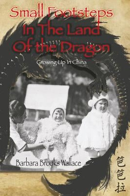 Small Footsteps In The Land Of The Dragon by Wallace, Barbara Brooks