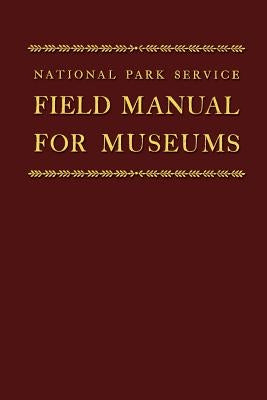 Field Manual for Museums by National Park Service, U. S.