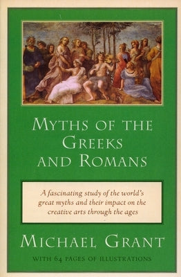 Myths of the Greeks and Romans by Grant, Michael