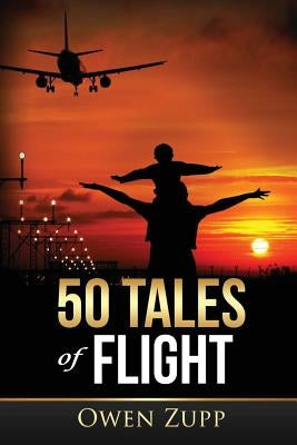 50 Tales of Flight: From Biplanes to Boeings. by Zupp, Owen