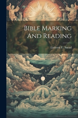 Bible Marking And Reading by Snead, Littleton U. [From Old Catalog]