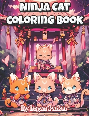 Kawaii Anime Ninja Cat Coloring Book: Anime Style Adorable Ninja Cat Coloring Book for Everyone by Parker, Logan