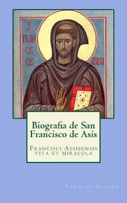 Biografia de San Francisco de Asis: Francisci Assisensis vita et miracula by de Celano, TomÃ¡s