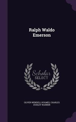 Ralph Waldo Emerson by Holmes, Oliver Wendell