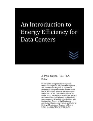 An Introduction to Energy Efficiency for Data Centers by Guyer, J. Paul