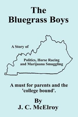 The Bluegrass Boys: A Story of Politics, Horse Racing and Marijuana Smuggling by McElroy, J. C.