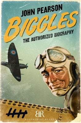 Biggles: The Authorized Biography by Pearson, John