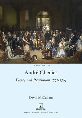 André Chénier: Poetry and Revolution 1792-1794 by McCallam, David