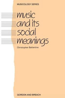 Music and Its Social Meanings by Ballantine, Christopher