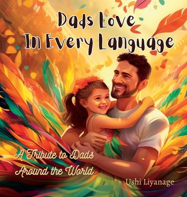 Dads Love in Every Language by Liyanage, Ushi